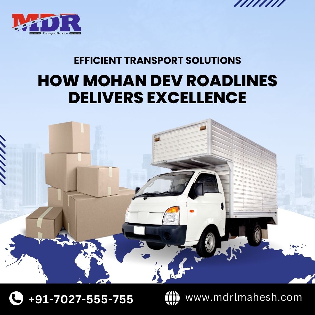 Efficient Transport Solutions: How Mohan Dev Roadlines Delivers Excellence