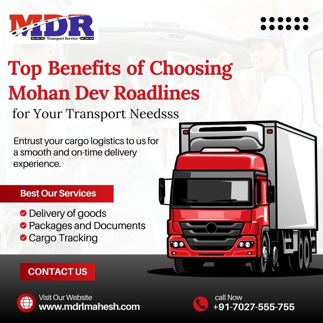 Top Benefits of Choosing Mohan Dev Roadlines for Your Transport Needsss